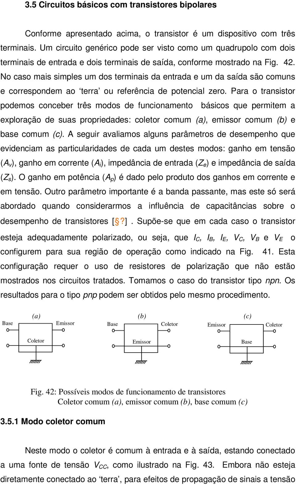 No caso mas smpls um dos trmnas da ntrada um da saída são comuns corrspondm ao trra ou rfrênca d potncal zro.