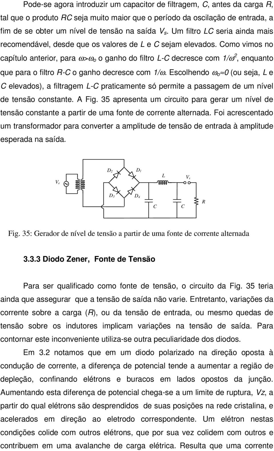 Escolhndo ω o 0 (ou sja, L lados), a fltragm L- pratcamnt só prmt a passagm d um níl d tnsão constant. A Fg.