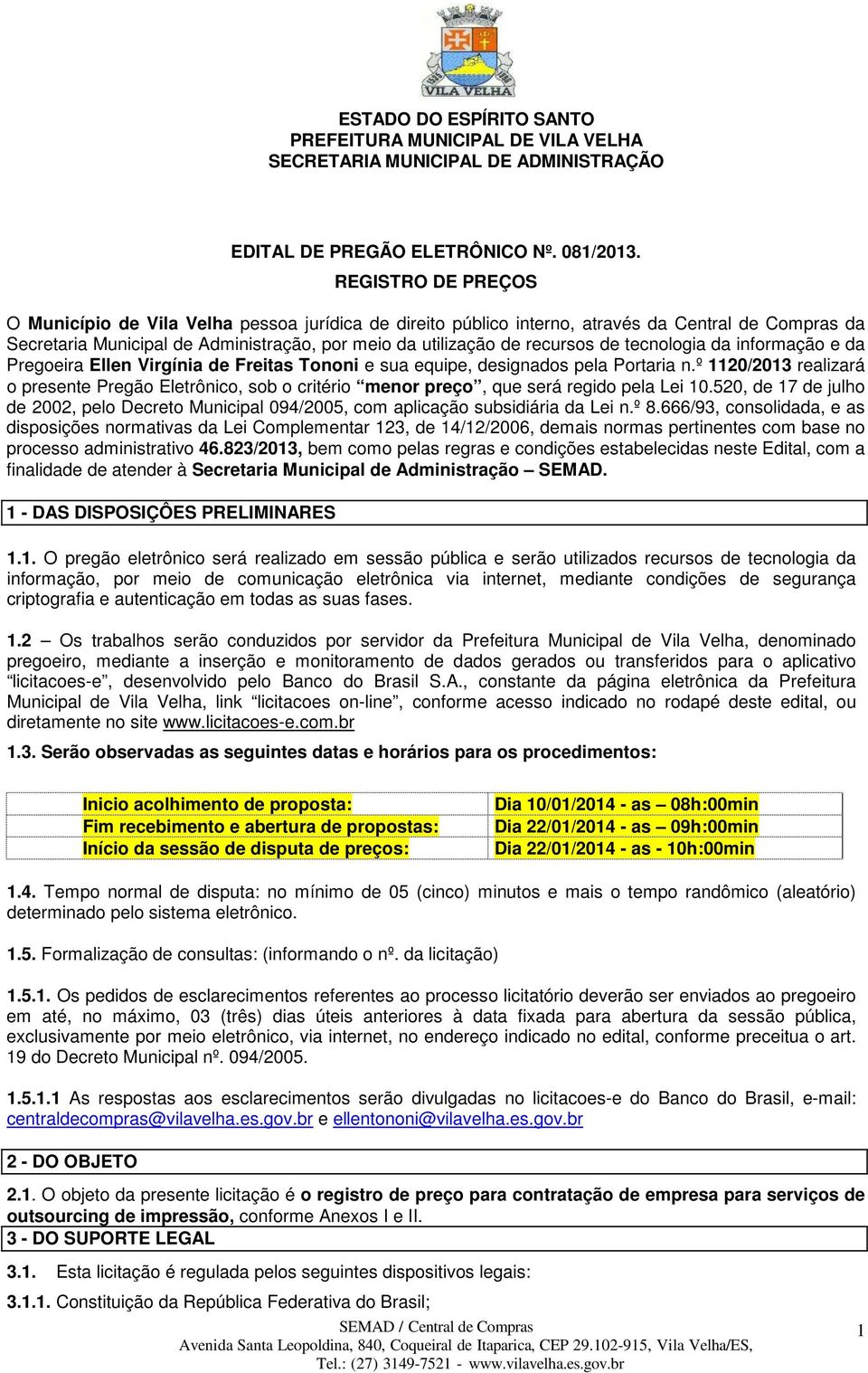 tecnologia da informação e da Pregoeira Ellen Virgínia de Freitas Tononi e sua equipe, designados pela Portaria n.