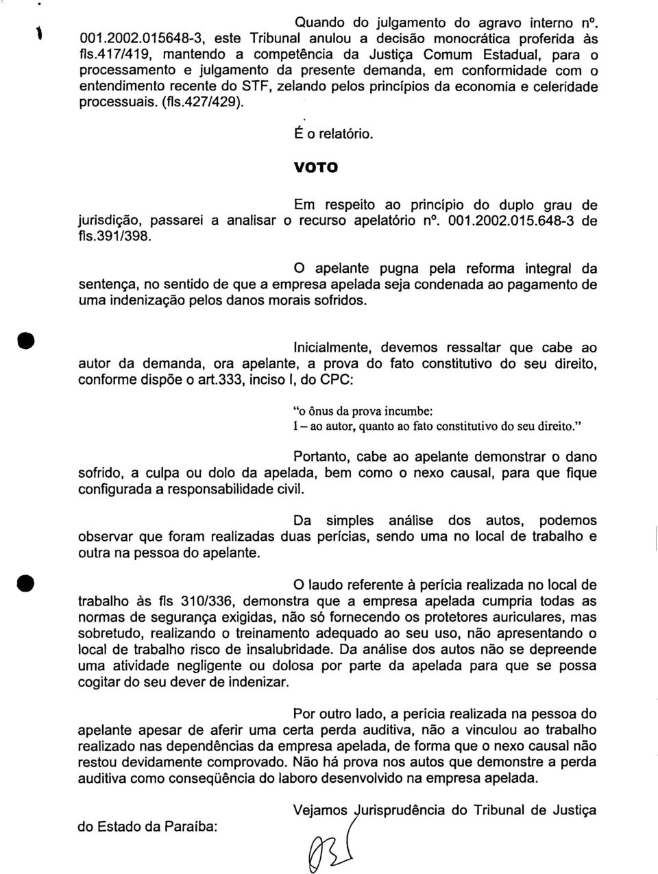 economia e celeridade processuais. (fls.427/429). É o relatório. VOTO Em respeito ao princípio do duplo grau de jurisdição, passarei a analisar o recurso apelatório n. 001.2002.015.648-3 de fis.