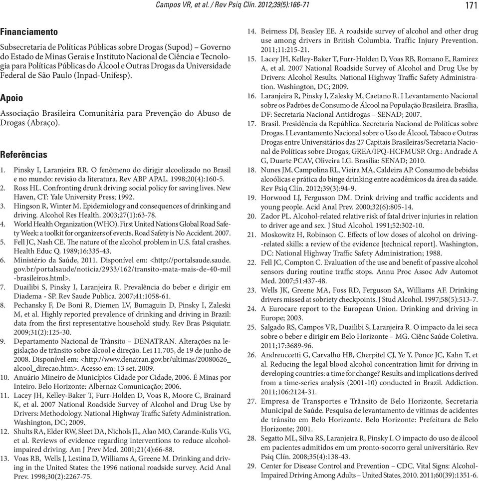 Álcool e Outras Drogas da Universidade Federal de São Paulo (Inpad-Unifesp). Apoio Associação Brasileira Comunitária para Prevenção do Abuso de Drogas (Abraço). Referências. Pinsky I, Laranjeira RR.