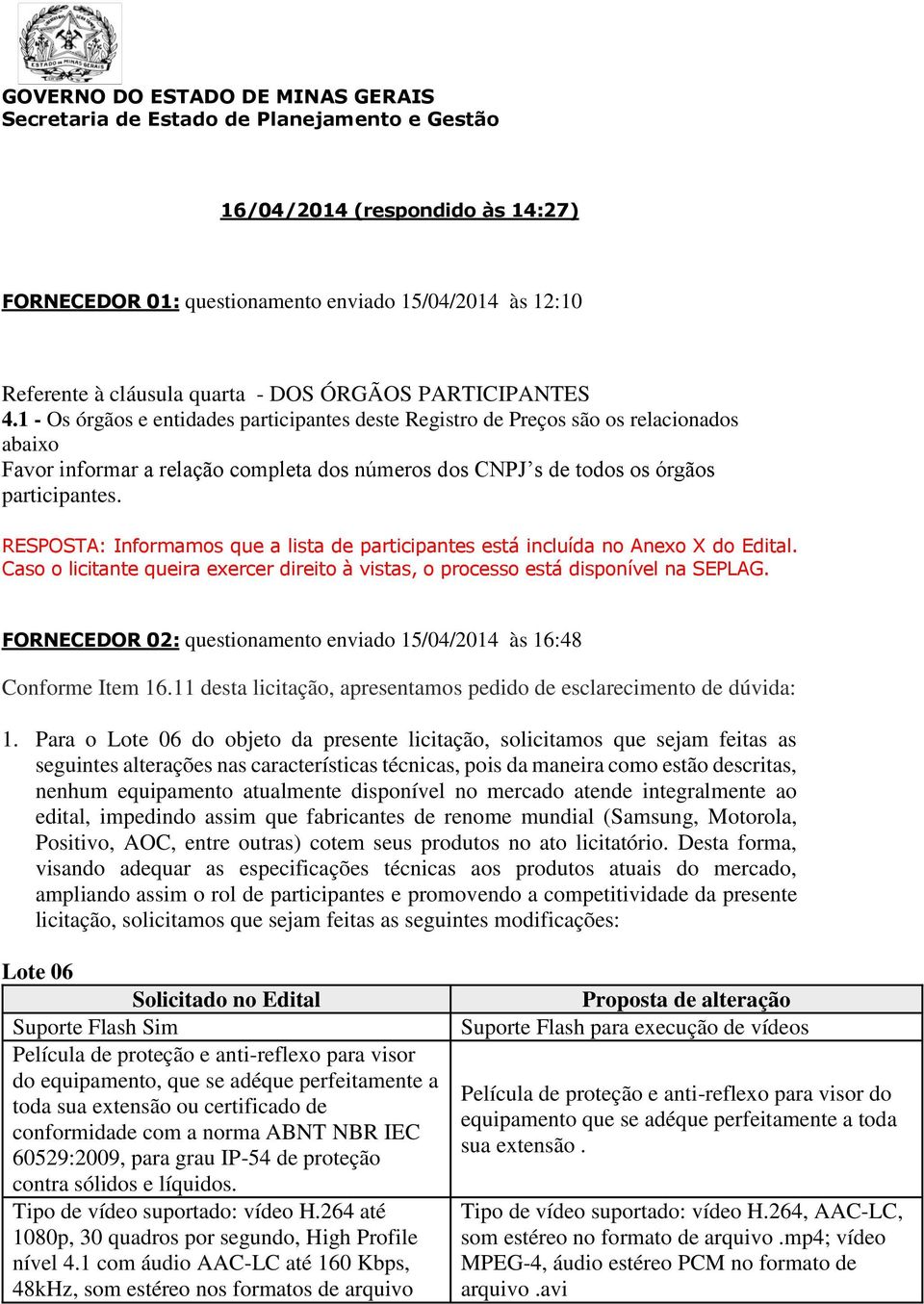 1 - Os órgãos e entidades participantes deste Registro de Preços são os relacionados abaixo Favor informar a relação completa dos números dos CNPJ s de todos os órgãos participantes.