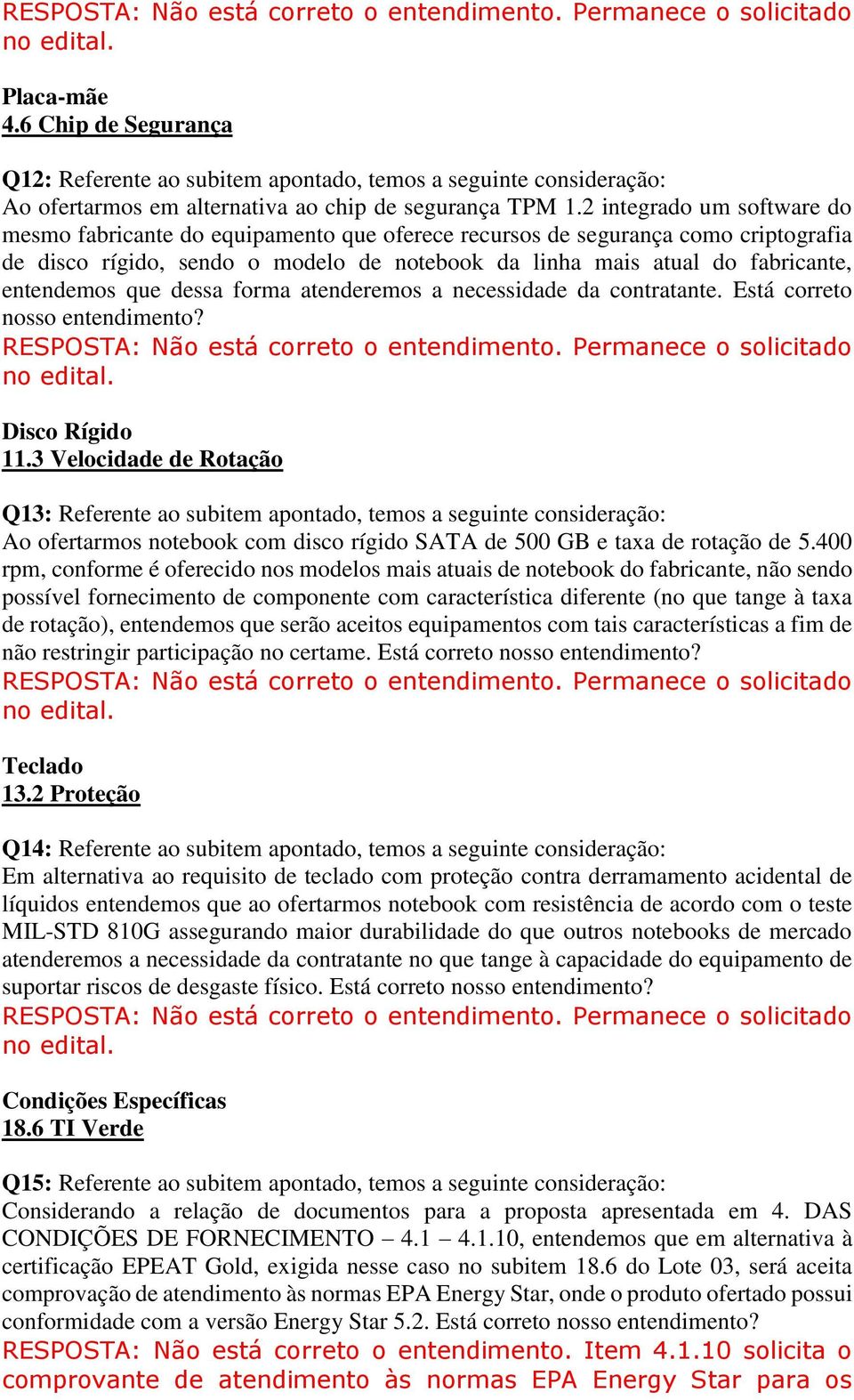 2 integrado um software do mesmo fabricante do equipamento que oferece recursos de segurança como criptografia de disco rígido, sendo o modelo de notebook da linha mais atual do fabricante,