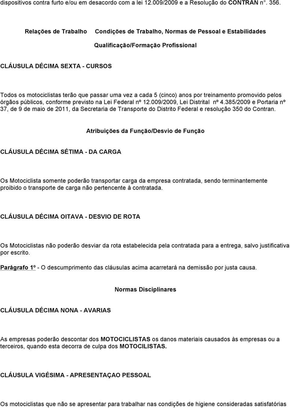 5 (cinco) anos por treinamento promovido pelos órgãos públicos, conforme previsto na Lei Federal nº 12.009/2009, Lei Distrital nº 4.