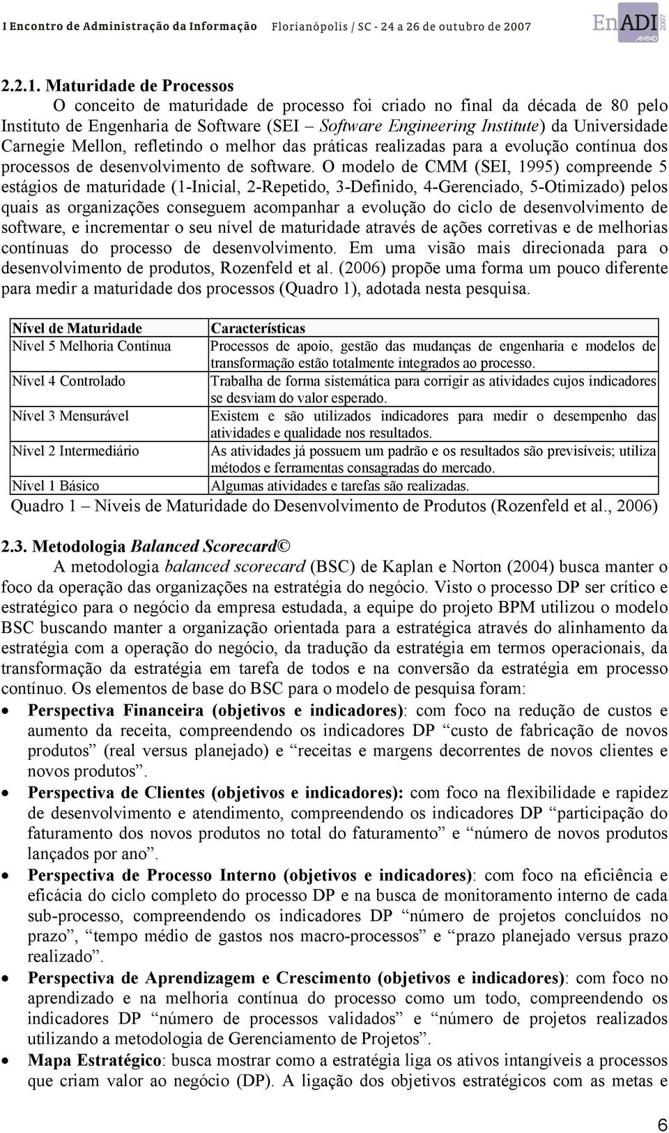 Mellon, refletindo o melhor das práticas realizadas para a evolução contínua dos processos de desenvolvimento de software.