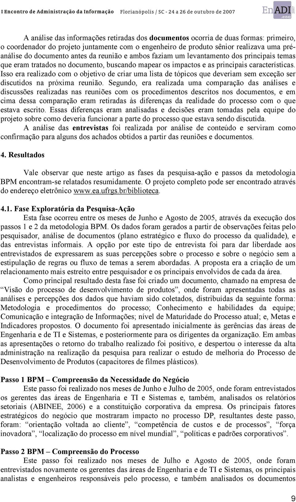 Isso era realizado com o objetivo de criar uma lista de tópicos que deveriam sem exceção ser discutidos na próxima reunião.