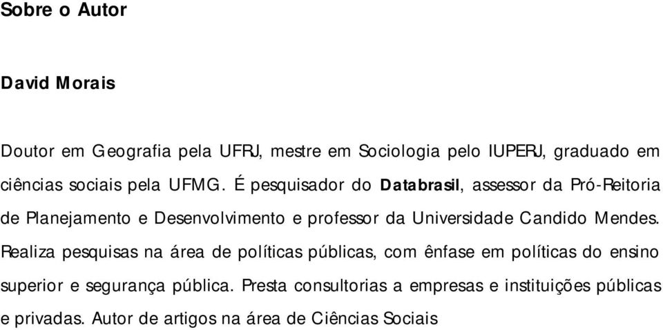 É pesquisador do Databrasil, assessor da Pró-Reitoria de Planejamento e Desenvolvimento e professor da Universidade