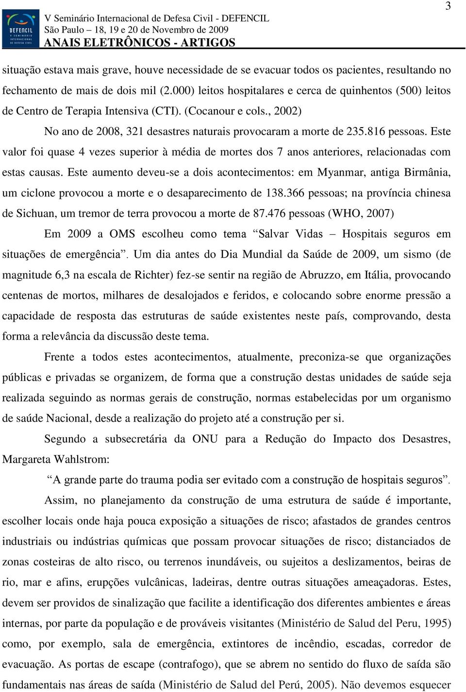 Este valor foi quase 4 vezes superior à média de mortes dos 7 anos anteriores, relacionadas com estas causas.