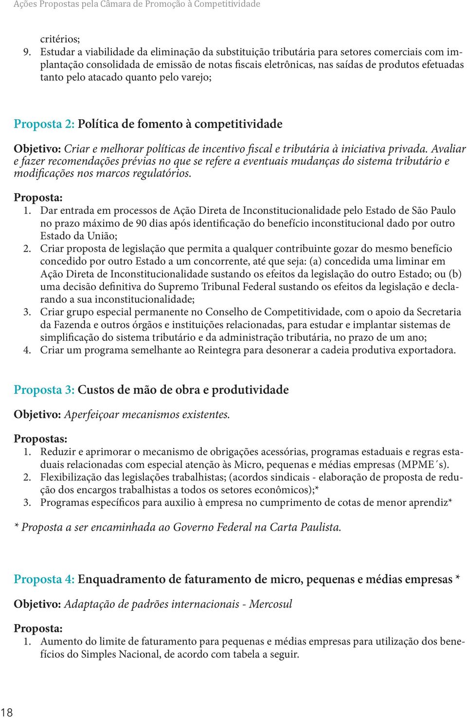 atacado quanto pelo varejo; Proposta 2: Política de fomento à competitividade Objetivo: Criar e melhorar políticas de incentivo fiscal e tributária à iniciativa privada.