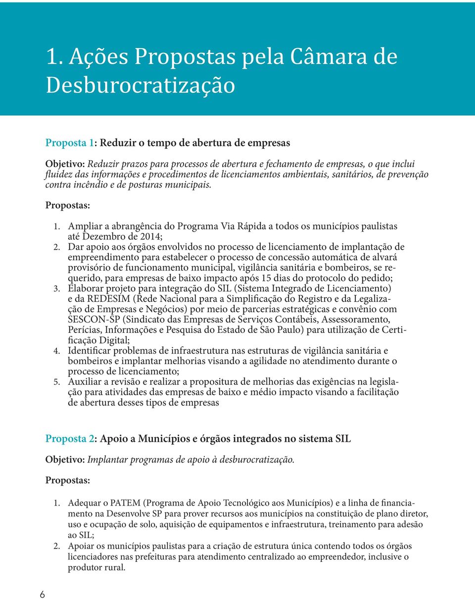 Ampliar a abrangência do Programa Via Rápida a todos os municípios paulistas até Dezembro de 2014; 2.