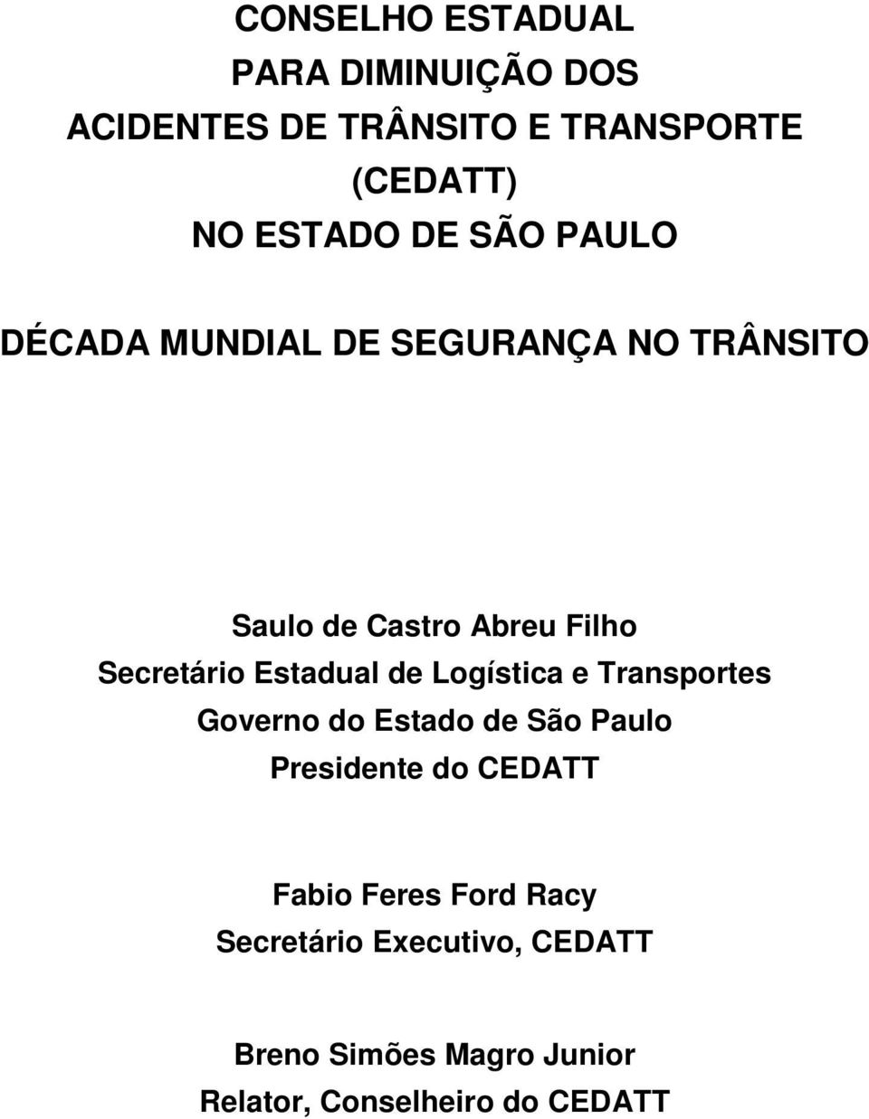 Estadual de Logística e Transportes Governo do Estado de São Paulo Presidente do CEDATT Fabio