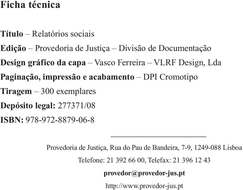 exemplares Depósito legal: 277371/08 ISBN: 978 972 8879 06 8 Provedoria de Justiça, Rua do Pau de Bandeira,