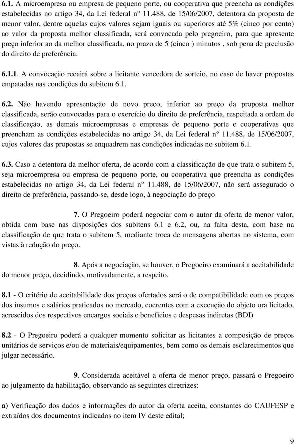 pelo pregoeiro, para que apresente preço inferior ao da melhor classificada, no prazo de 5 (cinco ) minutos, sob pena de preclusão do direito de preferência. 6.1.