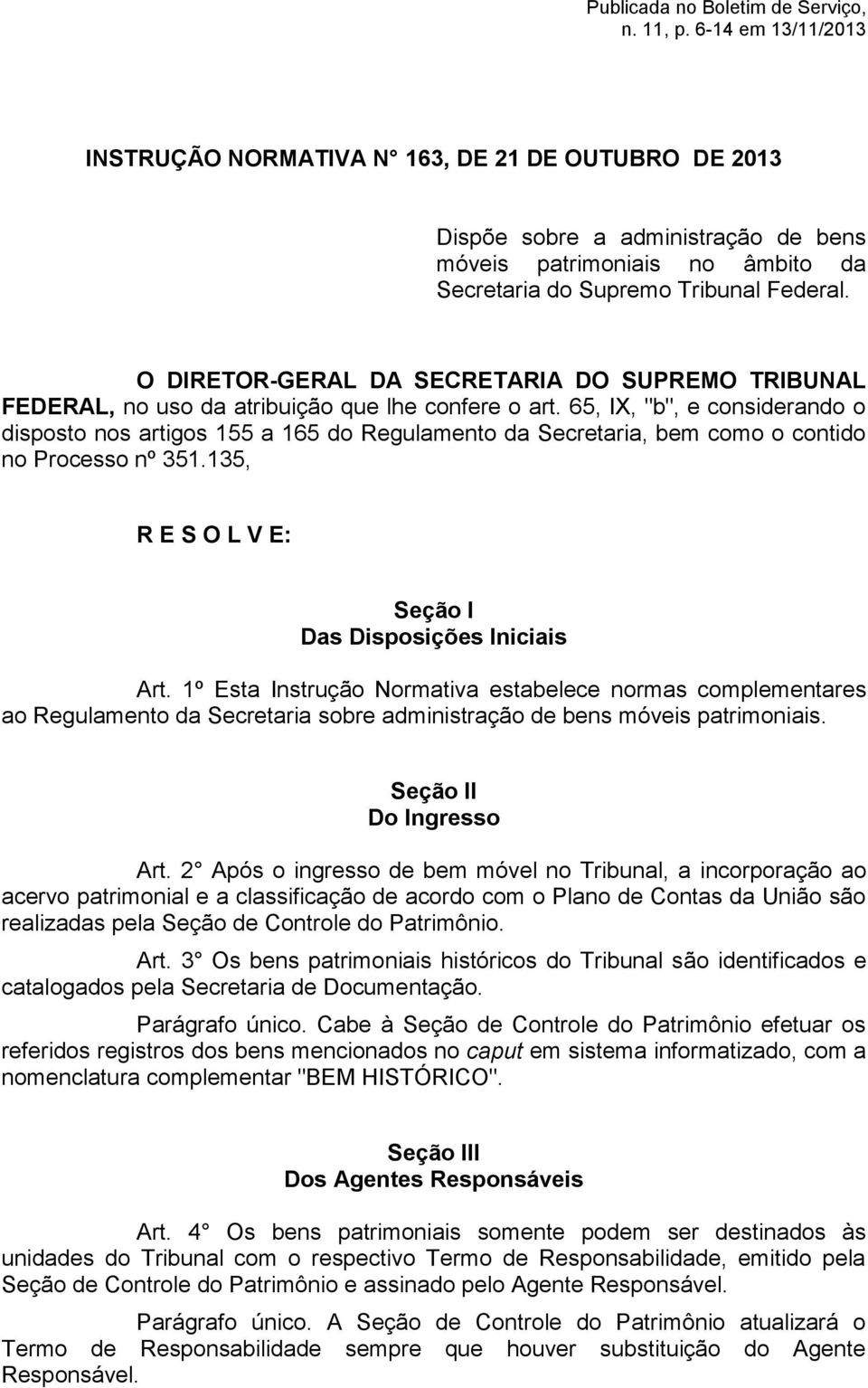 O DIRETOR-GERAL DA SECRETARIA DO SUPREMO TRIBUNAL FEDERAL, no uso da atribuição que lhe confere o art.