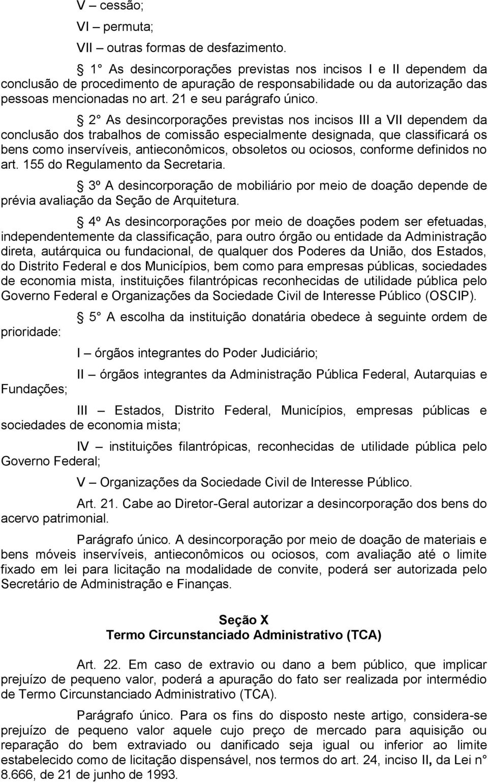 2 As desincorporações previstas nos incisos III a VII dependem da conclusão dos trabalhos de comissão especialmente designada, que classificará os bens como inservíveis, antieconômicos, obsoletos ou