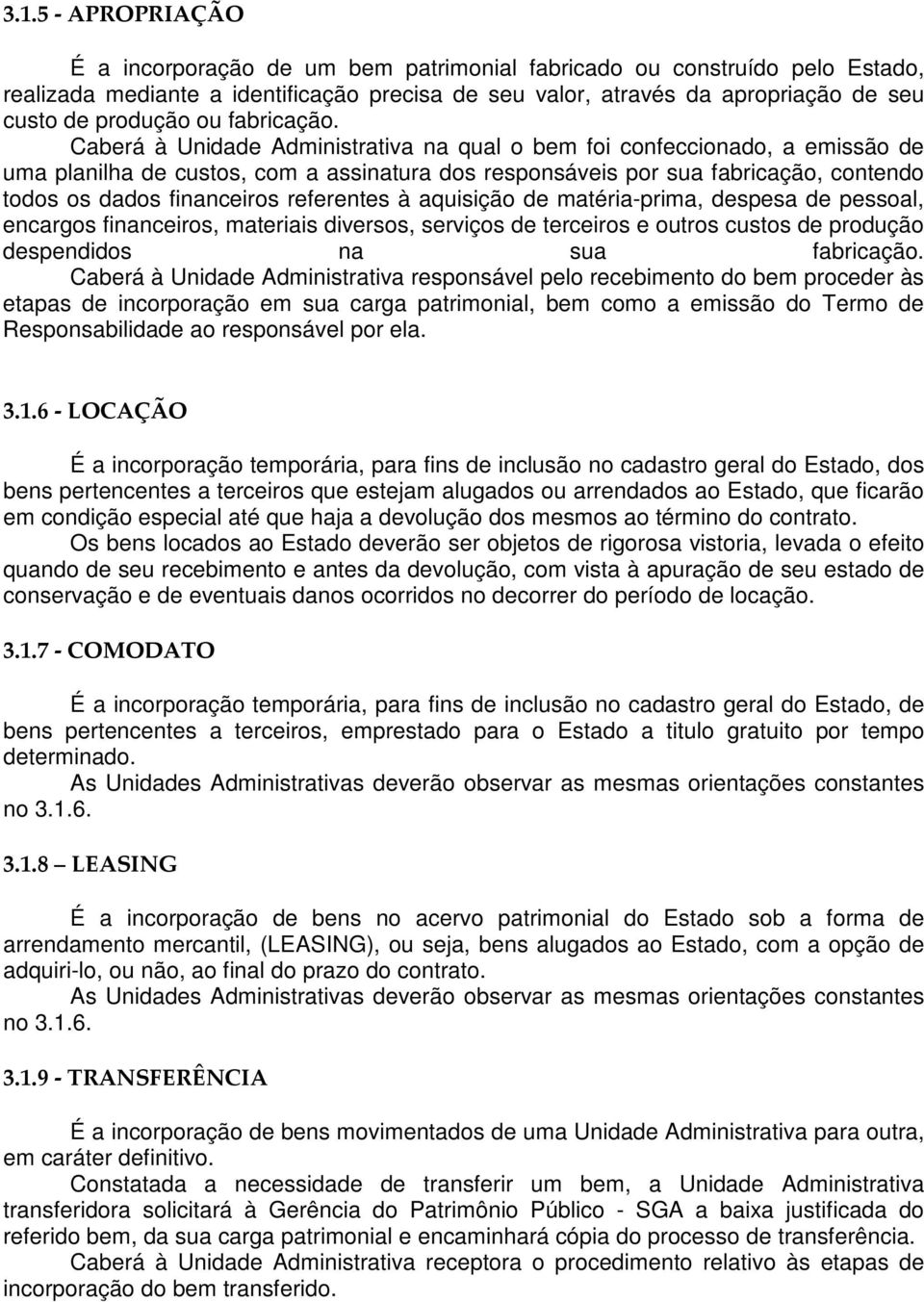 referentes à aquisição de matéria-prima, despesa de pessoal, encargos financeiros, materiais diversos, serviços de terceiros e outros custos de produção despendidos na sua fabricação.