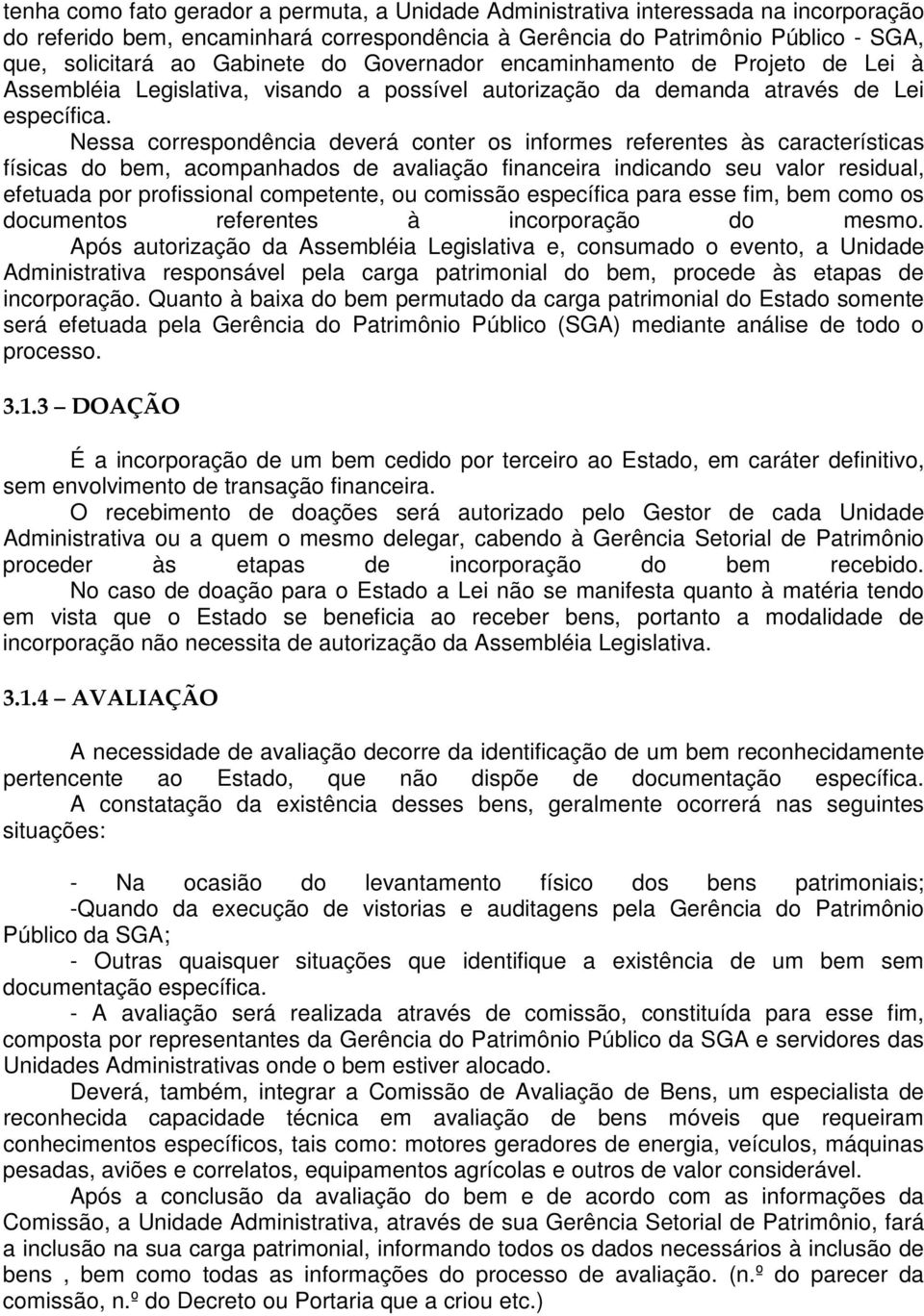 Nessa correspondência deverá conter os informes referentes às características físicas do bem, acompanhados de avaliação financeira indicando seu valor residual, efetuada por profissional competente,