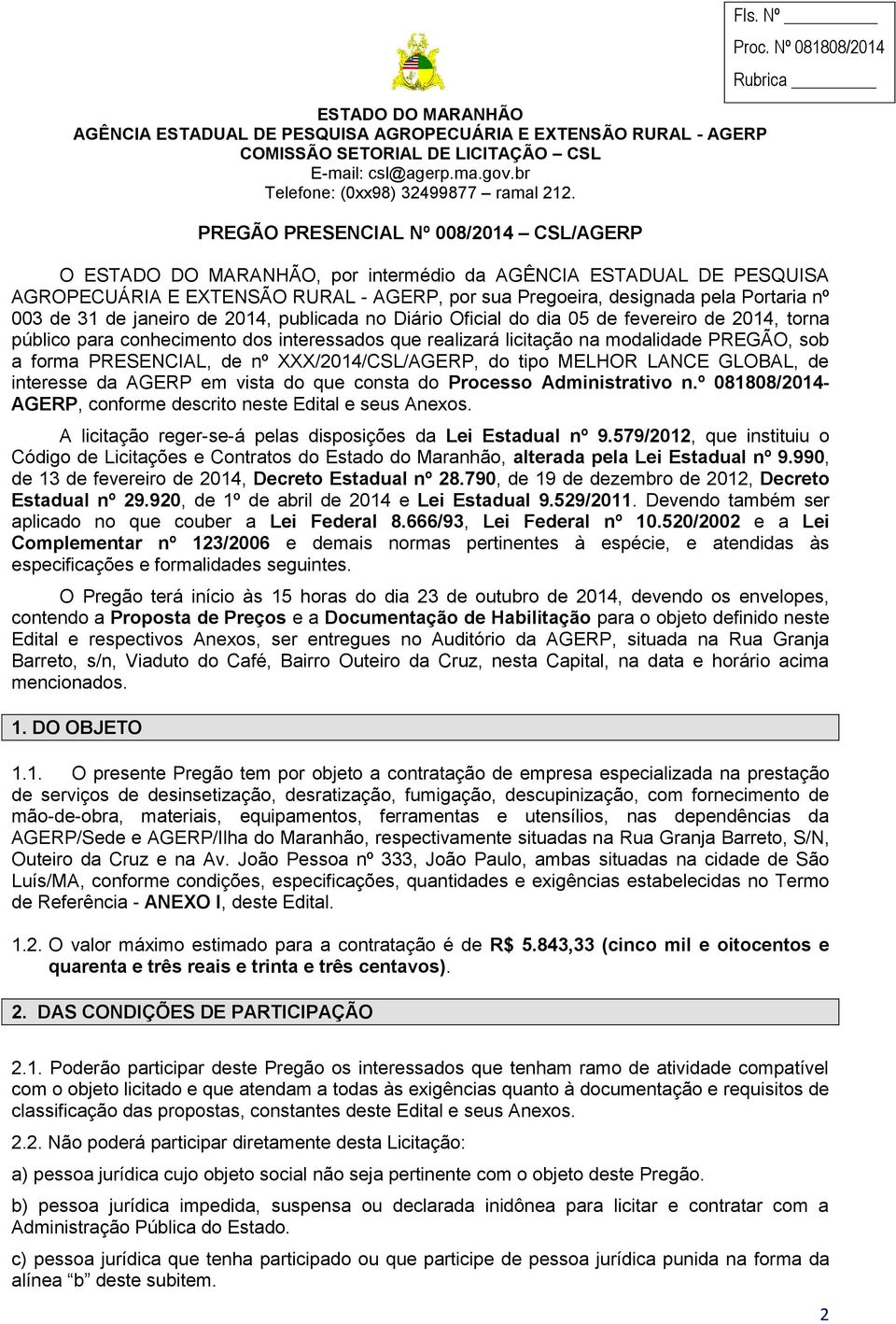 PRESENCIAL, de nº XXX/2014/CSL/AGERP, do tipo MELHOR LANCE GLOBAL, de interesse da AGERP em vista do que consta do Processo Administrativo n.