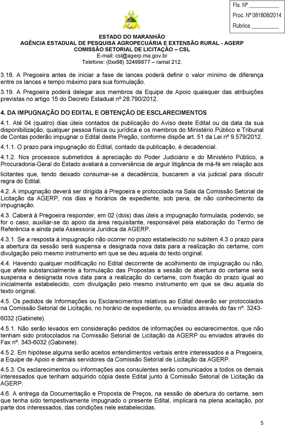 DA IMPUGNAÇÃO DO EDITAL E OBTENÇÃO DE ESCLARECIMENTOS 4.1.