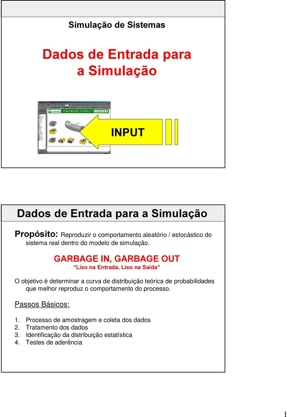 *$5%$*(,1*$5%$*(287 ³/L[R QD (QWUDGD/L[R QD 6DtGD O objetivo é determinar a curva de distribuição teórica de probabilidades que