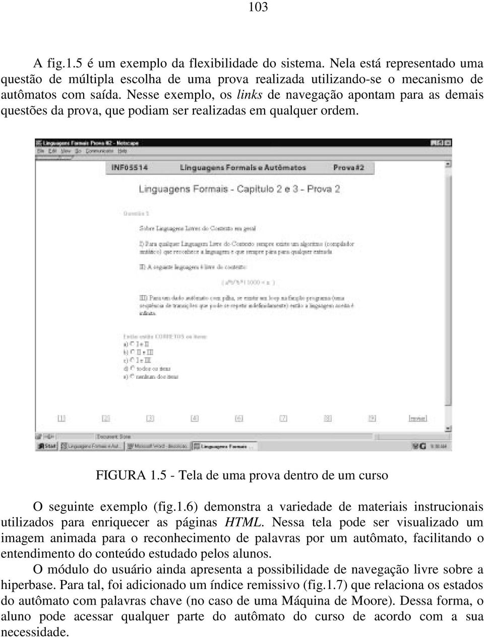 5 - Tela de uma prova dentro de um curso O seguinte exemplo (fig.1.6) demonstra a variedade de materiais instrucionais utilizados para enriquecer as páginas HTML.