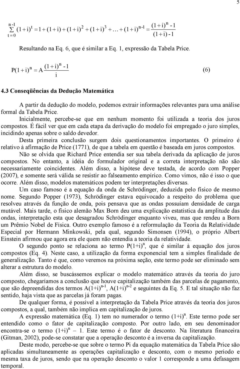 Iicialmete, percebe-se que em ehum mometo foi utilizada a teoria dos juros compostos.