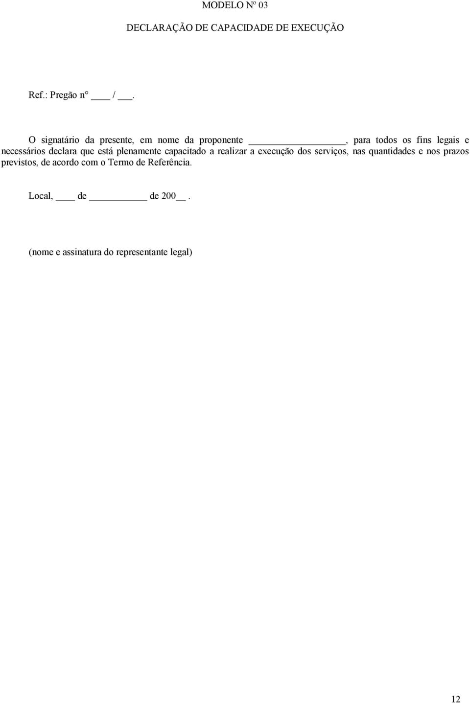 declara que está plenamente capacitado a realizar a execução dos serviços, nas quantidades e