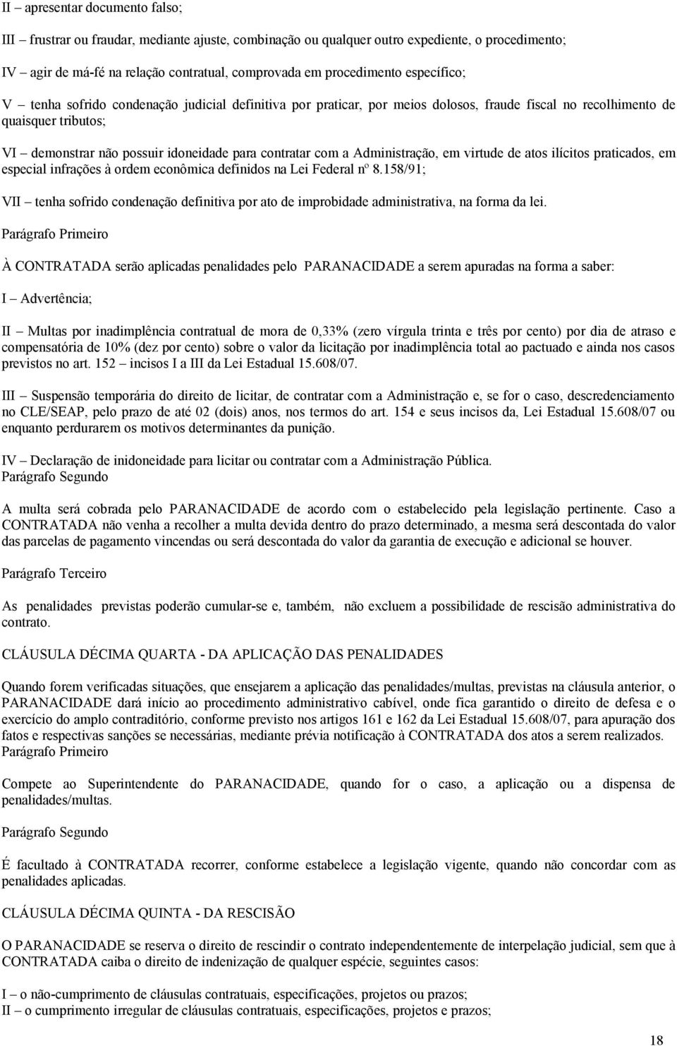 com a Administração, em virtude de atos ilícitos praticados, em especial infrações à ordem econômica definidos na Lei Federal nº 8.