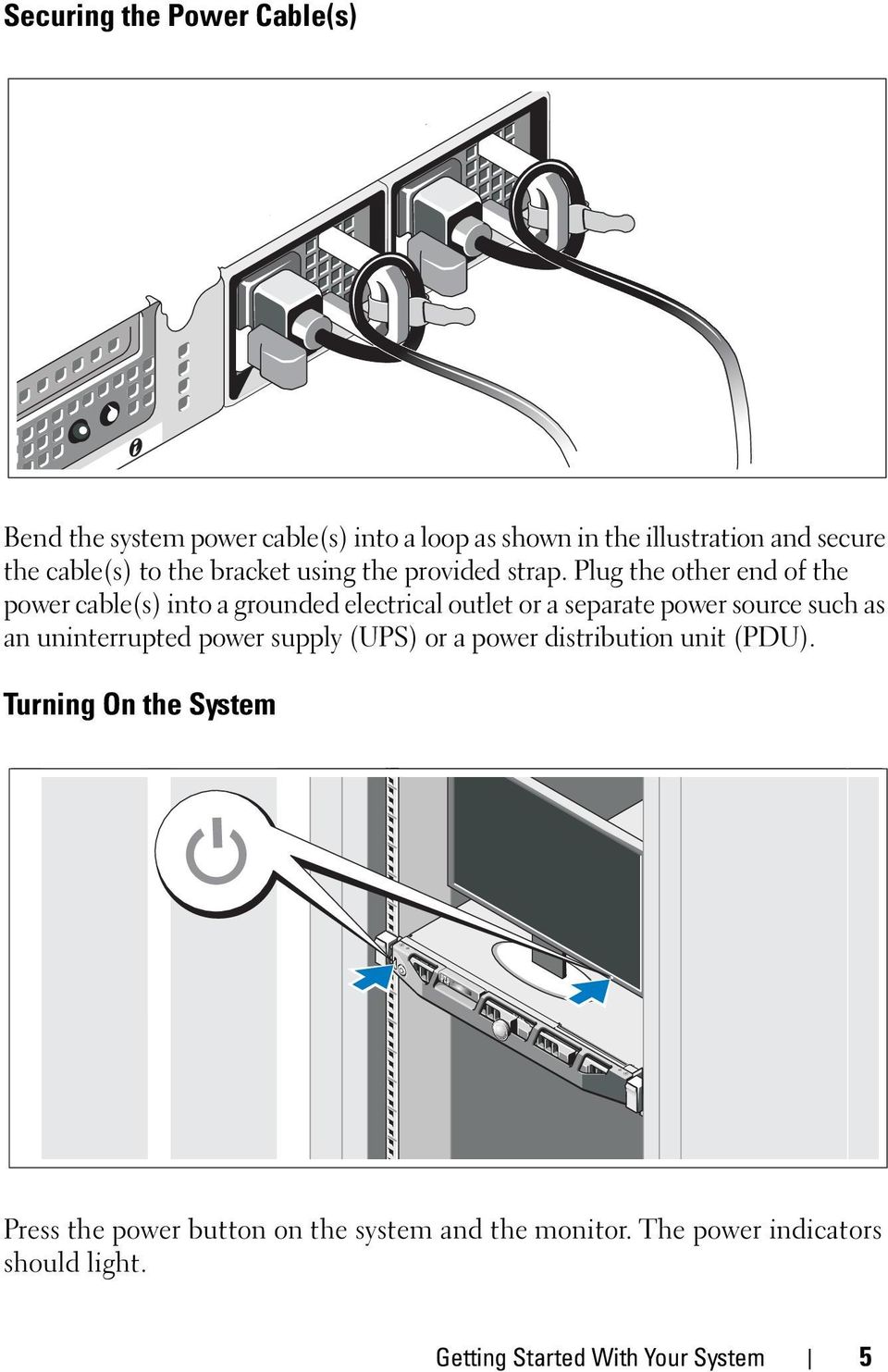 Plug the other end of the power cable(s) into a grounded electrical outlet or a separate power source such as an