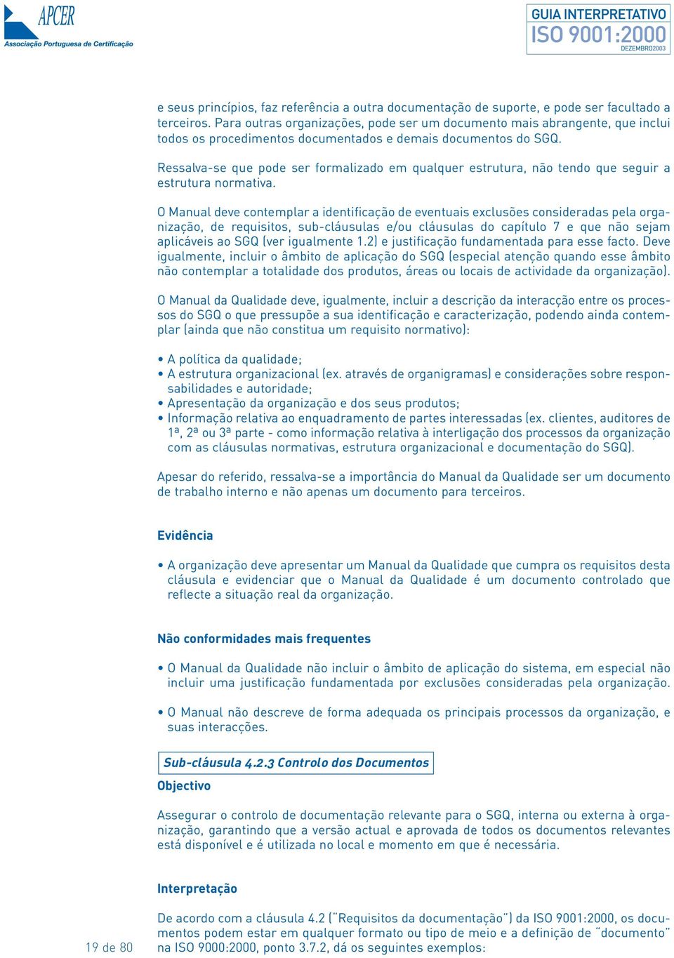 Ressalva-se que pode ser formalizado em qualquer estrutura, não tendo que seguir a estrutura normativa.