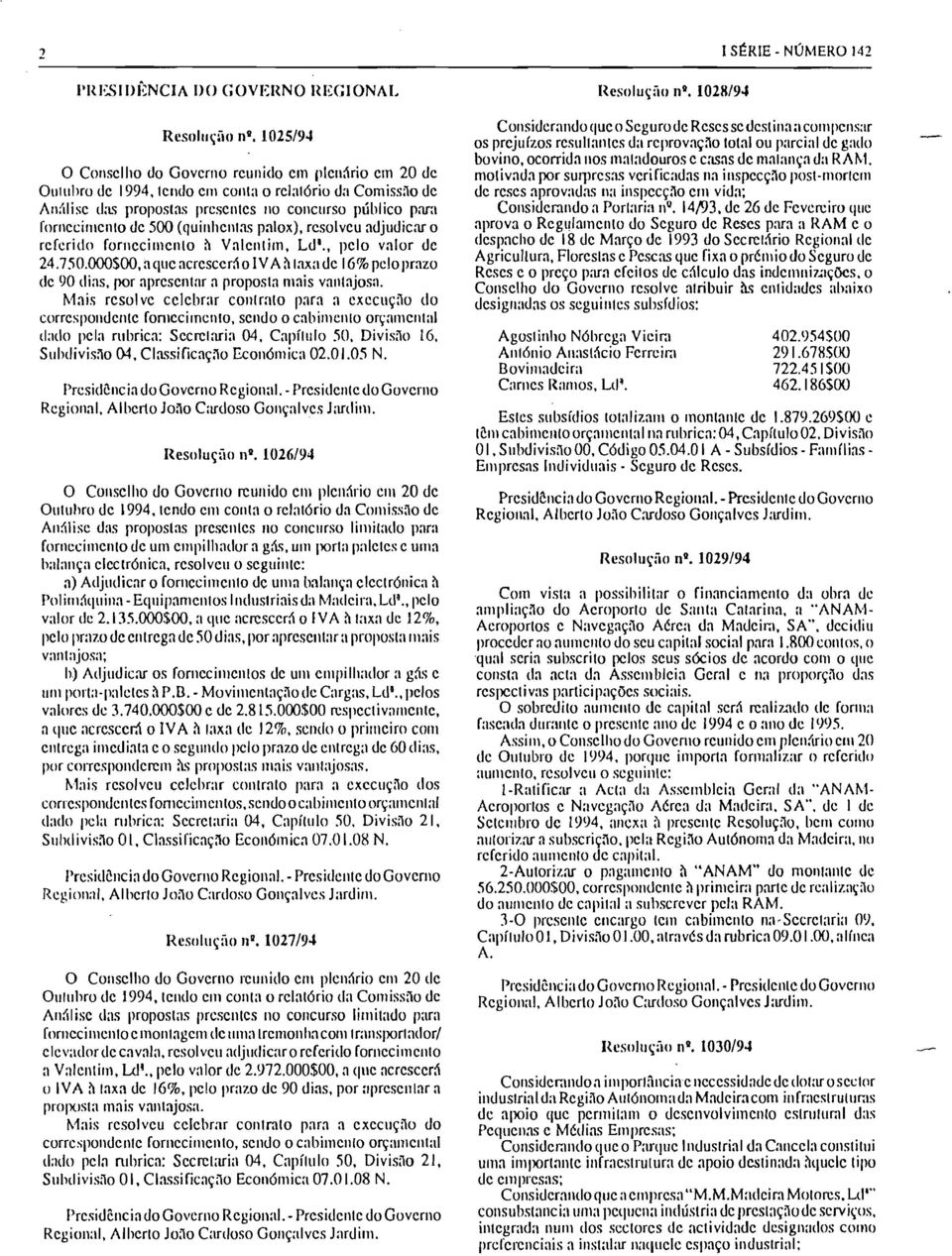 , pelo valor de 24.750.000$00, aque acrescerá o IVA ~ taxade 16%peloprazo de 90 dias. por apresentar a proposta mais vantajosa.