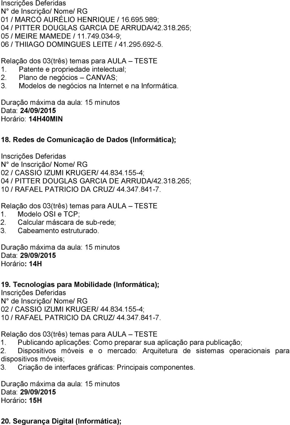 Redes de Comunicação de Dados (Informática); 04 / PITTER DOUGLAS GARCIA DE ARRUDA/42.318.265; 1. Modelo OSI e TCP; 2. Calcular máscara de sub-rede; 3. Cabeamento estruturado.