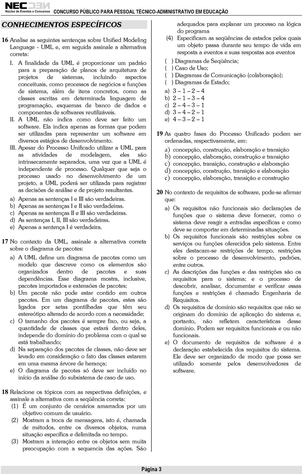 de itens concretos, como as classes escritas em determinada linguagem de programação, esquemas de banco de dados e componentes de softwares reutilizáveis. II.