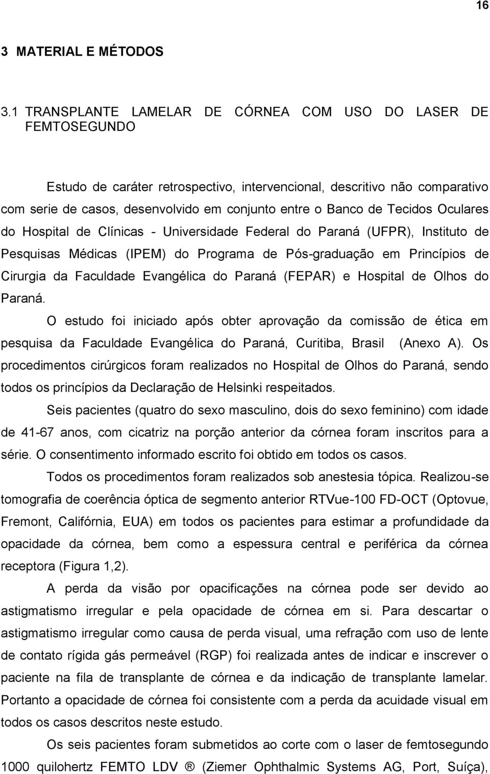 de Tecidos Oculares do Hospital de Clínicas - Universidade Federal do Paraná (UFPR), Instituto de Pesquisas Médicas (IPEM) do Programa de Pós-graduação em Princípios de Cirurgia da Faculdade