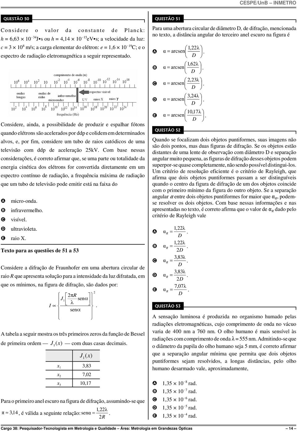 alvos, e, po fim, considee um tubo de aios catódicos de uma televisão com ddp de aceleação 5kV om base nessas consideações, é coeto afima que, se uma pate ou totalidade da enegia cinética dos elétons