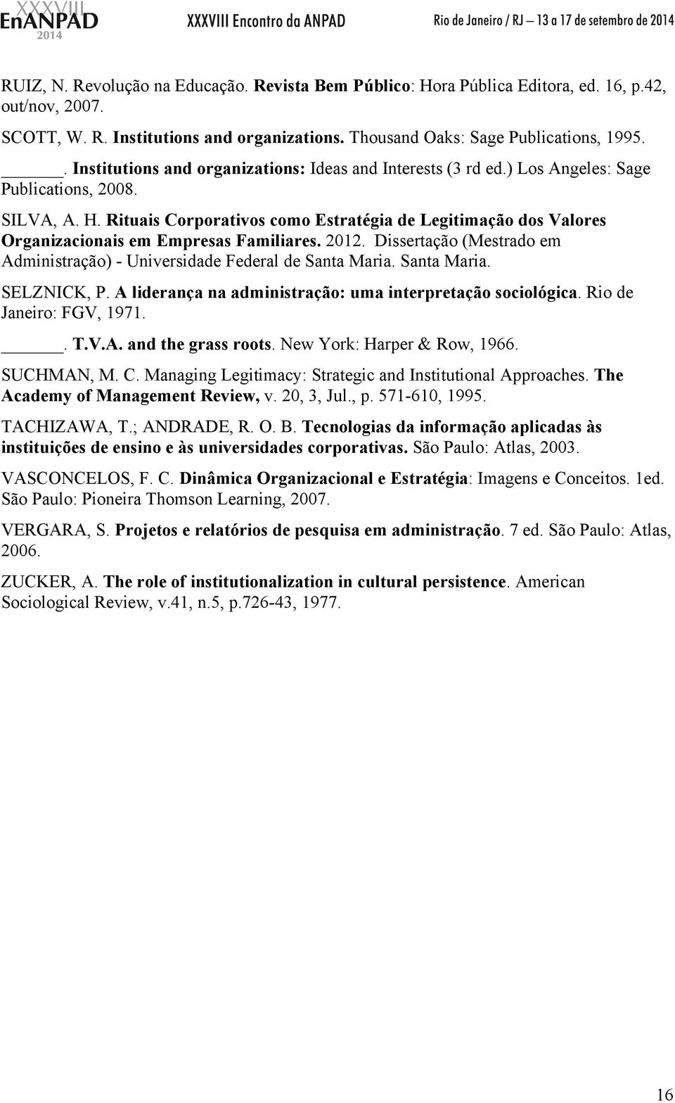 Rituais Corporativos como Estratégia de Legitimação dos Valores Organizacionais em Empresas Familiares. 2012. Dissertação (Mestrado em Administração) - Universidade Federal de Santa Maria.