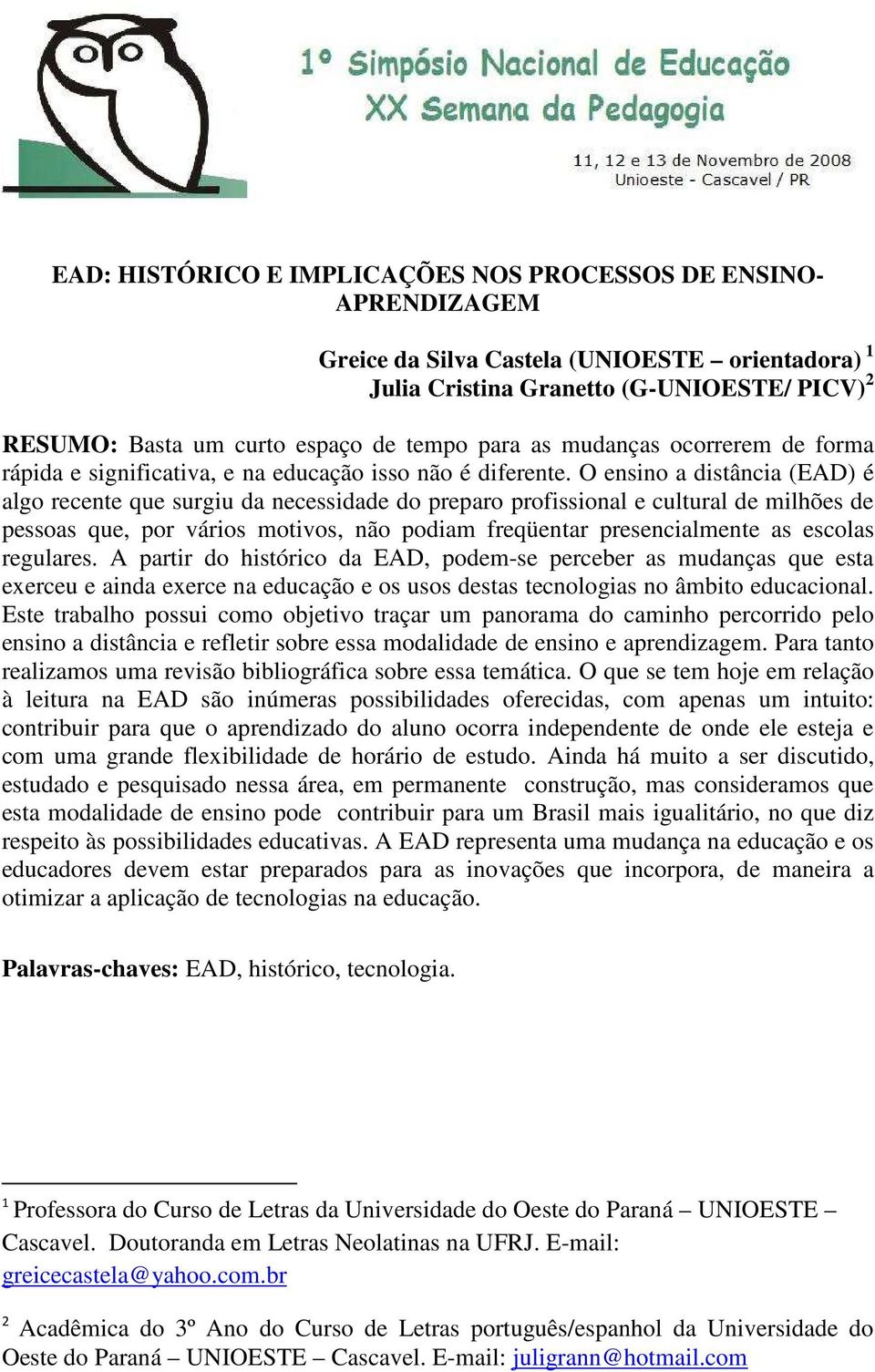 O ensino a distância (EAD) é algo recente que surgiu da necessidade do preparo profissional e cultural de milhões de pessoas que, por vários motivos, não podiam freqüentar presencialmente as escolas