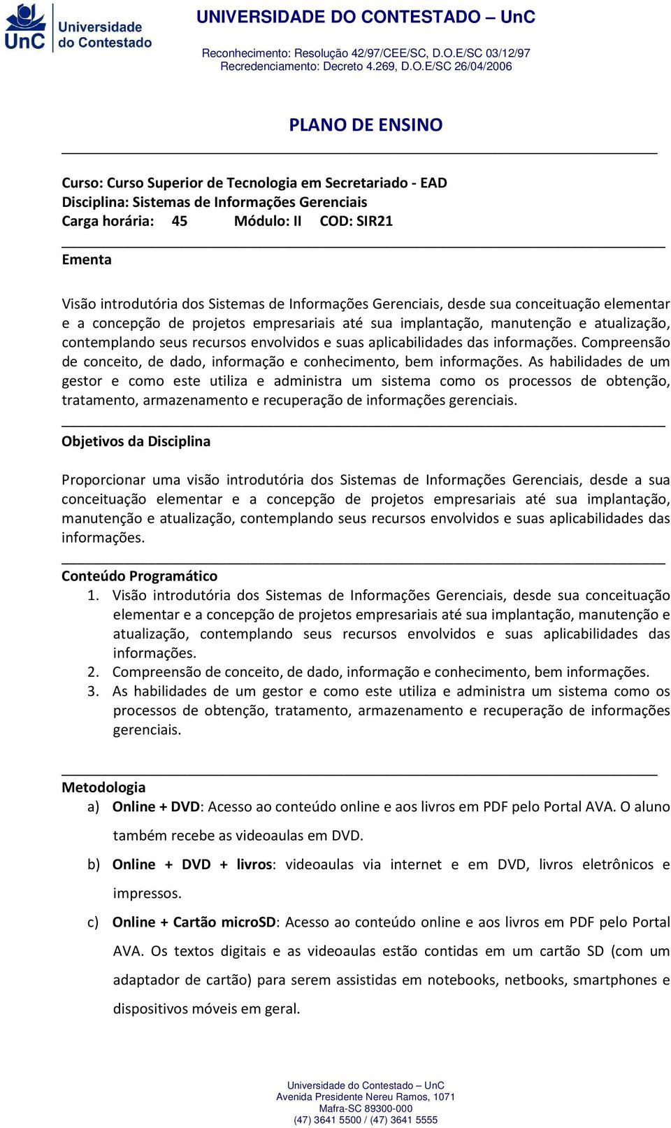 aplicabilidades das informações. Compreensão de conceito, de dado, informação e conhecimento, bem informações.