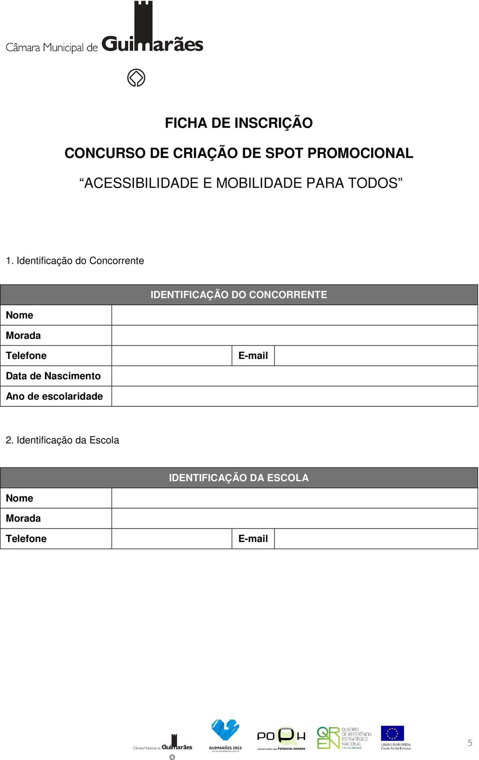 Identificação do Concorrente Nome Morada IDENTIFICAÇÃO DO CONCORRENTE