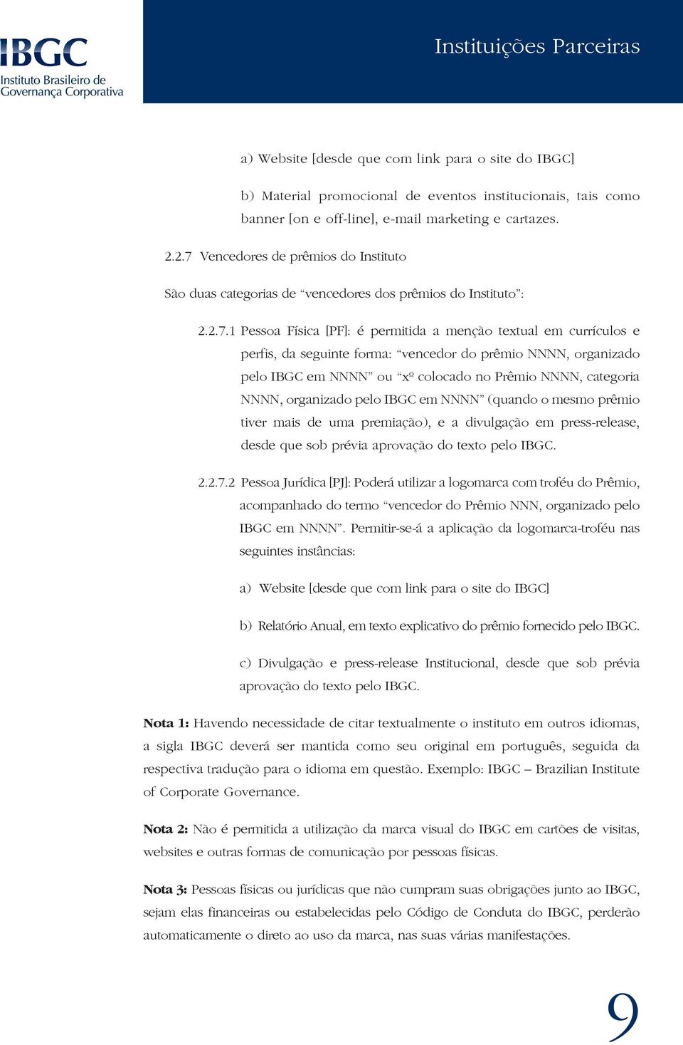 vencedor do prêmio NNNN, organizado pelo IBGC em NNNN ou xº colocado no Prêmio NNNN, categoria NNNN, organizado pelo IBGC em NNNN (quando o mesmo prêmio tiver mais de uma premiação), e a divulgação