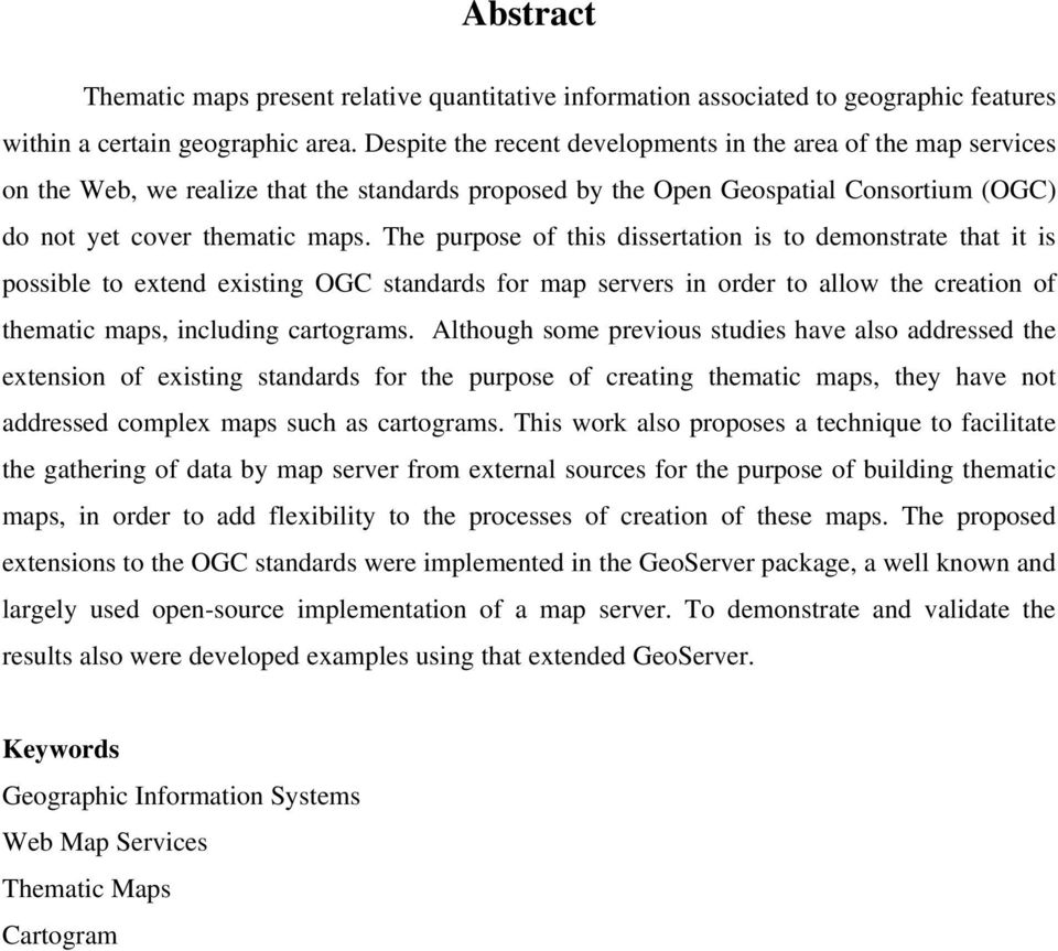 The purpose of this dissertation is to demonstrate that it is possible to extend existing OGC standards for map servers in order to allow the creation of thematic maps, including cartograms.