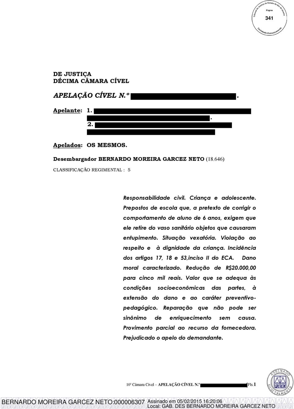 Violação ao respeito e à dignidade da criança. Incidência dos artigos 17, 18 e 53,inciso II do ECA. Dano moral caracterizado. Redução de R$20.000,00 para cinco mil reais.