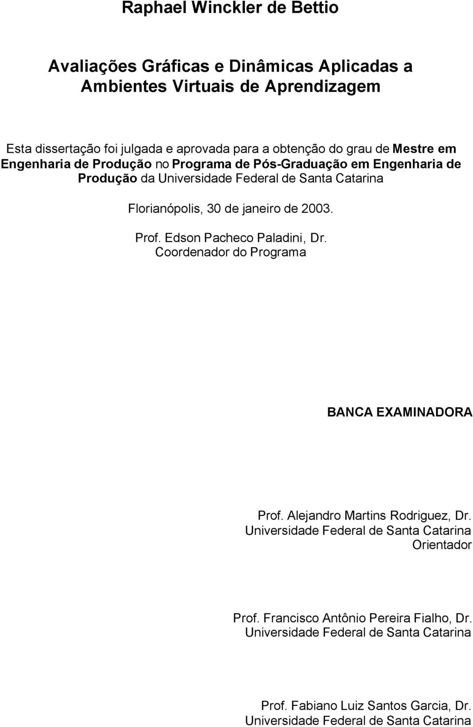 de 2003. Prof. Edson Pacheco Paladini, Dr. Coordenador do Programa BANCA EXAMINADORA Prof. Alejandro Martins Rodriguez, Dr.