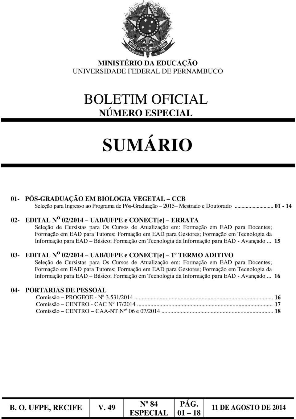 .. 01-14 02- EDITAL N O 02/2014 UAB/UFPE e CONECT[e] ERRATA Seleção de Cursistas para Os Cursos de Atualização em: Formação em EAD para Docentes; Formação em EAD para Tutores; Formação em EAD para