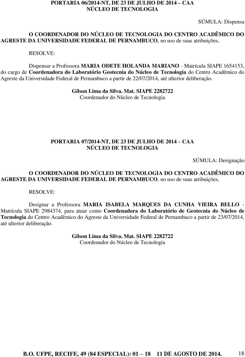 Acadêmico do Agreste da Universidade Federal de Pernambuco a partir de 22/07/2014, até ulterior deliberação. Gílson Lima da Silva. Mat.