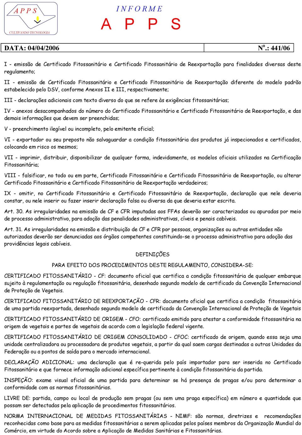 exigências fitossanitárias; IV - anexos desacompanhados do número do Certificado Fitossanitário e Certificado Fitossanitário de Reexportação, e das demais informações que devem ser preenchidas; V -