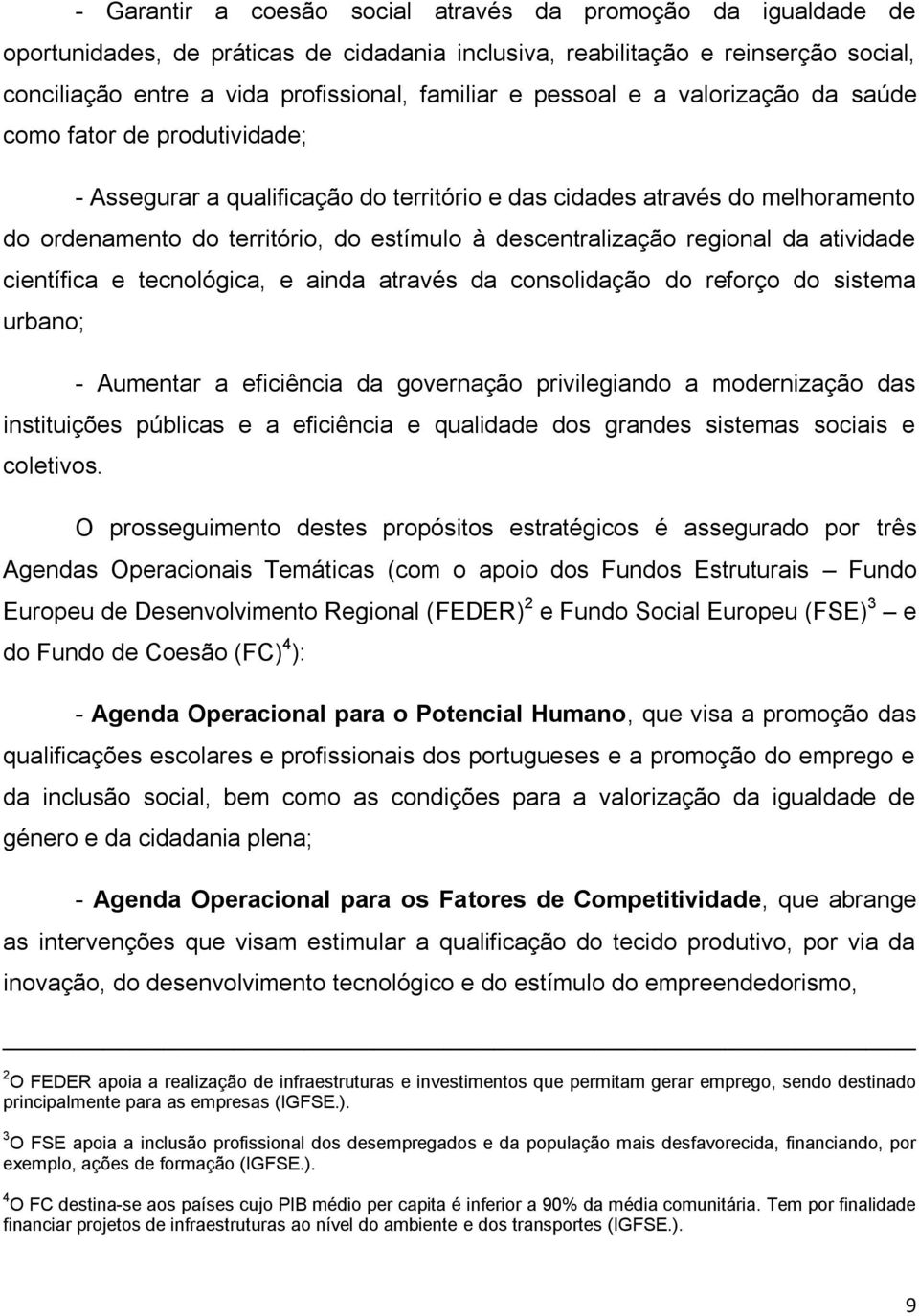 descentralização regional da atividade científica e tecnológica, e ainda através da consolidação do reforço do sistema urbano; - Aumentar a eficiência da governação privilegiando a modernização das