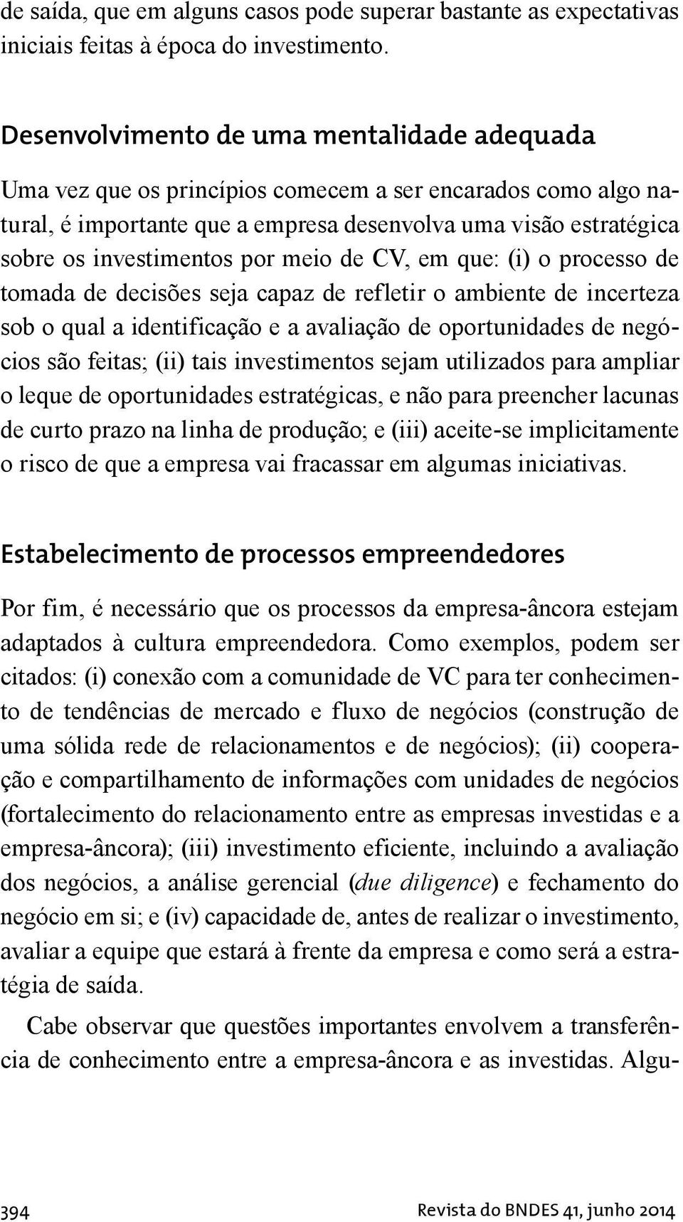 meio de CV, em que: (i) o processo de tomada de decisões seja capaz de refletir o ambiente de incerteza sob o qual a identificação e a avaliação de oportunidades de negócios são feitas; (ii) tais