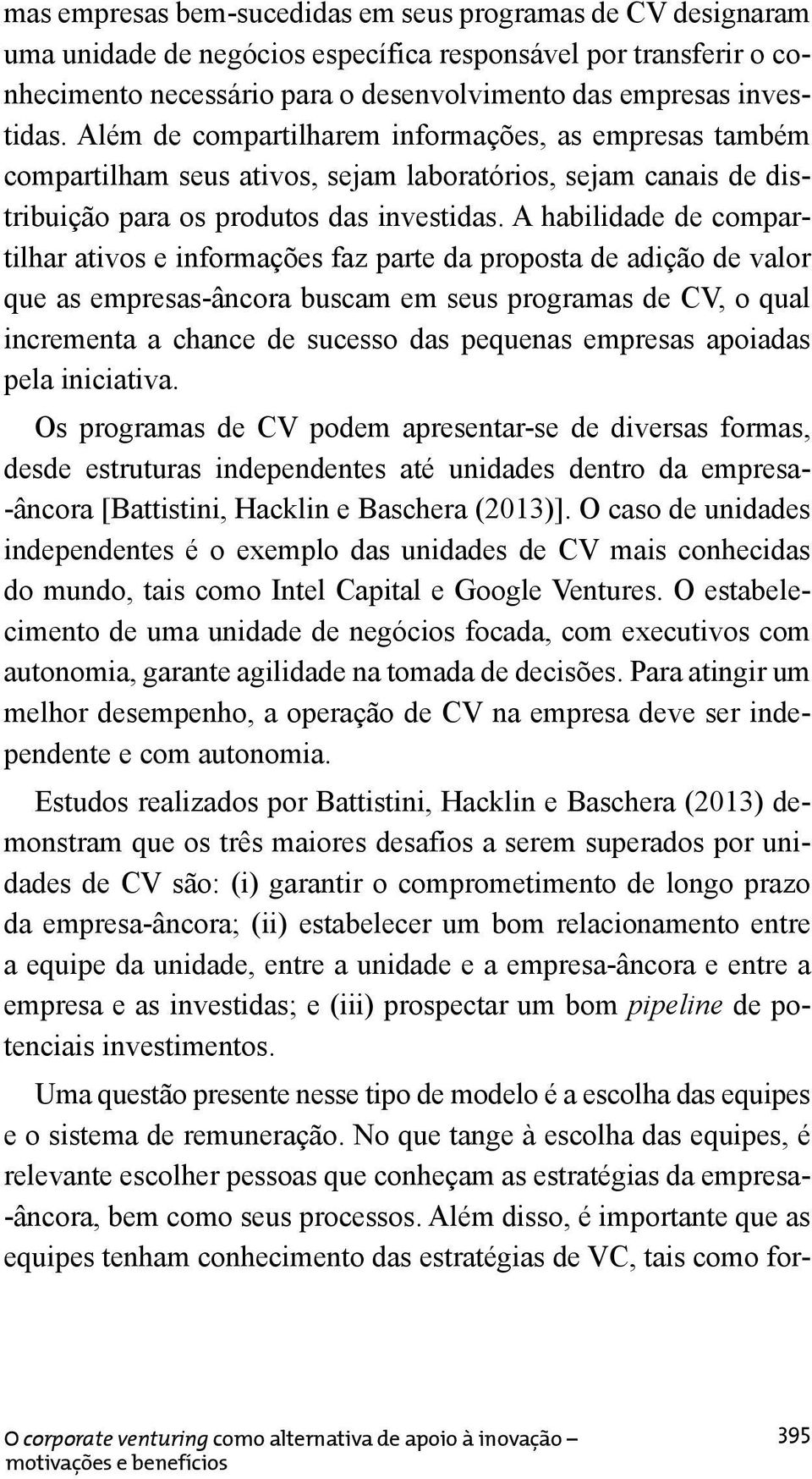 A habilidade de compartilhar ativos e informações faz parte da proposta de adição de valor que as empresas-âncora buscam em seus programas de CV, o qual incrementa a chance de sucesso das pequenas