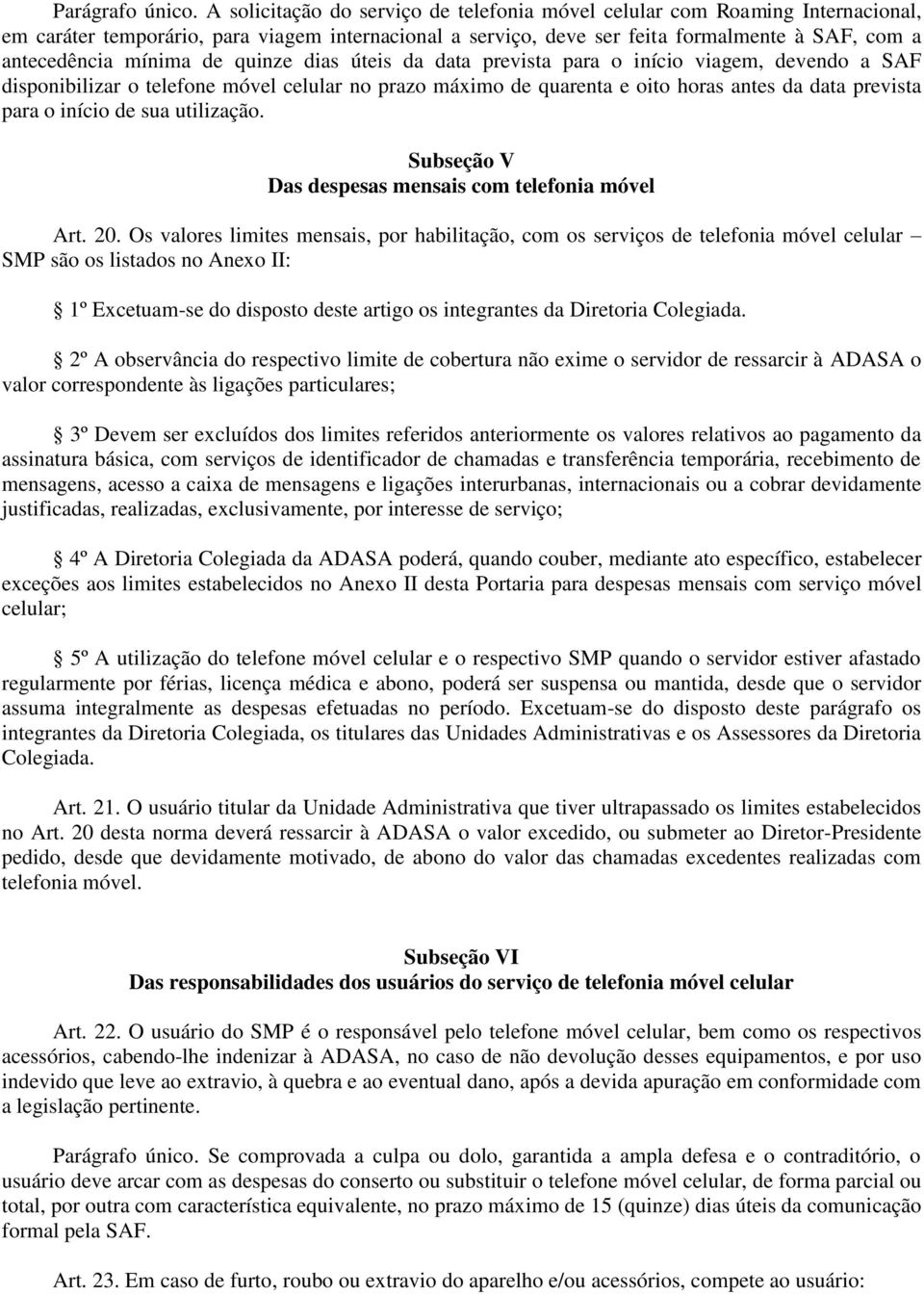 de quinze dias úteis da data prevista para o início viagem, devendo a SAF disponibilizar o telefone móvel celular no prazo máximo de quarenta e oito horas antes da data prevista para o início de sua